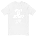 Don't Do Average White Tee